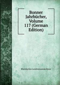 Bonner Jahrbucher, Volume 117 (German Edition)