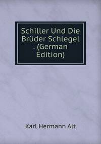 Schiller Und Die Bruder Schlegel . (German Edition)