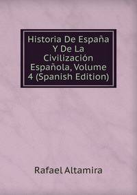 Historia De Espa?a Y De La Civilizaci?n Espa?ola, Volume 4 (Spanish Edition)