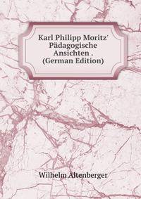 Karl Philipp Moritz' P?dagogische Ansichten . (German Edition)