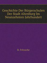 Geschichte Der Burgerschulen Der Stadt Altenburg Im Neunzehnten Jahrhundert (German Edition)