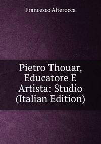 Pietro Thouar, Educatore E Artista: Studio (Italian Edition)