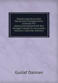 Palastinajahrbuch Des Deutschen Evangelischen Instituts Fur Altertumswissenschaft Des Heiligen Candes Zu Jerusalem, Volume 2 (German Edition)