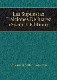 Las Supuestas Traiciones De Juarez (Spanish Edition)