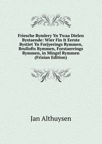 Friesche Rymlery Yn Twaa Dielen Bystaende: Wier Fin It Eerste Bystiet Yn Forjyerings Rymmen, Brullofts Rymmen, Forstaerrings Rymmen, in Mingel Rymmen (Frisian Edition)