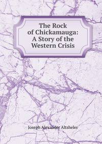 The Rock of Chickamauga: A Story of the Western Crisis
