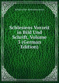 Schlesiens Vorzeit in Bild Und Schrift, Volume 3 (German Edition)