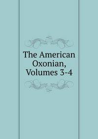 The American Oxonian, Volumes 3-4