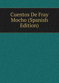 Cuentos De Fray Mocho (Spanish Edition)