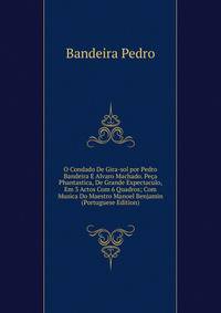 O Condado De Gira-sol por Pedro Bandeira E Alvaro Machado. Peca Phantastica, De Grande Expectaculo, Em 3 Actos Com 6 Quadros; Com Musica Do Maestro Manoel Benjamin (Portuguese Edition)