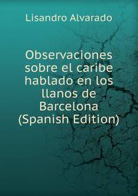 Observaciones sobre el caribe hablado en los llanos de Barcelona (Spanish Edition)