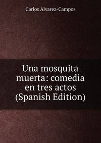 Una mosquita muerta: comedia en tres actos (Spanish Edition)