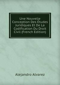 Une Nouvelle Conception Des Etudes Juridiques Et De La Codification Du Droit Civil (French Edition)