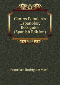 Cantos Populares Espanoles, Recogidos (Spanish Edition)