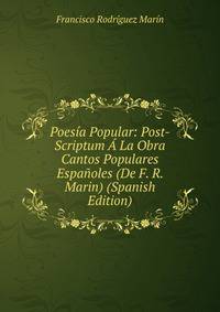 Poesia Popular: Post-Scriptum A La Obra Cantos Populares Espanoles (De F. R. Marin) (Spanish Edition)
