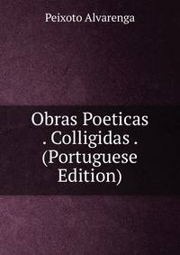 Obras Poeticas . Colligidas . (Portuguese Edition)