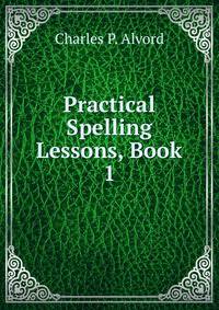 Practical Spelling Lessons, Book 1