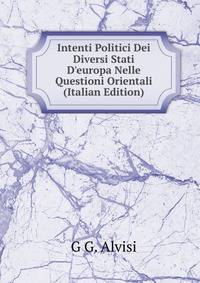 Intenti Politici Dei Diversi Stati D'europa Nelle Questioni Orientali (Italian Edition)