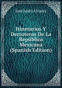 Itinerarios Y Derroteros De La Republica Mexicana (Spanish Edition)