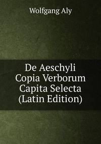 De Aeschyli Copia Verborum Capita Selecta (Latin Edition)