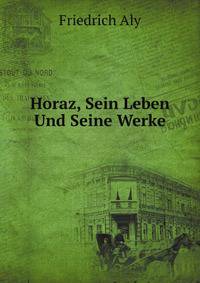 Horaz, Sein Leben Und Seine Werke (German Edition)