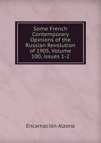 Some French Contemporary Opinions of the Russian Revolution of 1905, Volume 100, issues 1-2