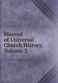 Manual of Universal Church History, Volume 3
