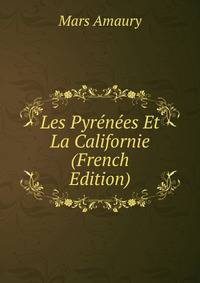 Les Pyrenees Et La Californie (French Edition)