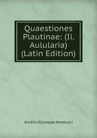 Quaestiones Plautinae: (Ii. Aulularia) (Latin Edition)