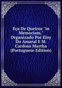 E?a De Queiroz "in Memoriam," Organizado Por Eloy Do Amaral E M. Cardoso Martha (Portuguese Edition)