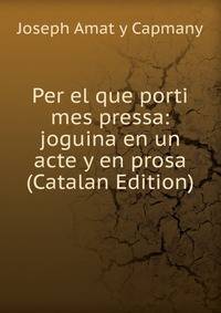 Per el que porti mes pressa: joguina en un acte y en prosa (Catalan Edition)