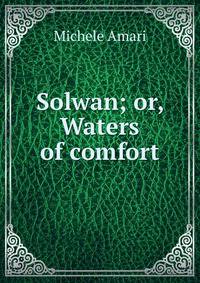 Solwan; or, Waters of comfort