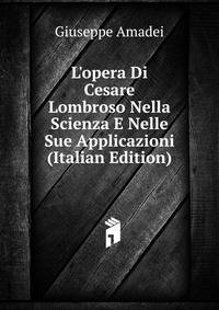 L'opera Di Cesare Lombroso Nella Scienza E Nelle Sue Applicazioni (Italian Edition)