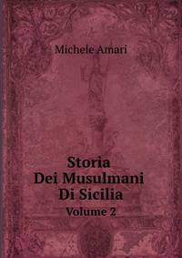 Storia Dei Musulmani Di Sicilia, Volume 2 (Italian Edition)