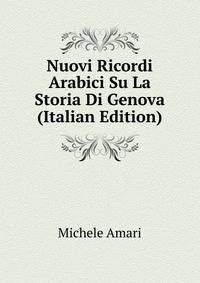 Nuovi Ricordi Arabici Su La Storia Di Genova (Italian Edition)