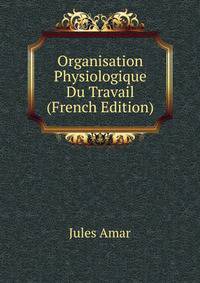 Organisation Physiologique Du Travail (French Edition)