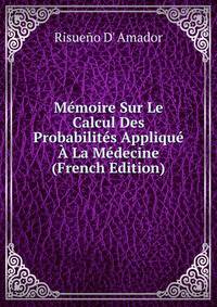 Memoire Sur Le Calcul Des Probabilites Applique A La Medecine (French Edition)