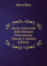 Storia Universale Delle Missioni Francescane, Volume 3 (Italian Edition)