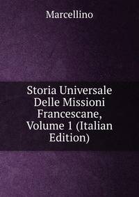Storia Universale Delle Missioni Francescane, Volume 1 (Italian Edition)
