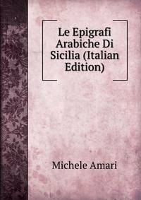 Le Epigrafi Arabiche Di Sicilia (Italian Edition)