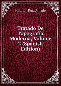 Tratado De Topografia Moderna, Volume 2 (Spanish Edition)