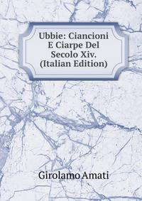 Ubbie: Ciancioni E Ciarpe Del Secolo Xiv. (Italian Edition)