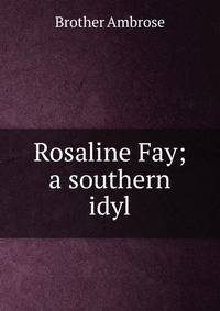 Rosaline Fay; a southern idyl
