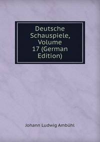 Deutsche Schauspiele, Volume 17 (German Edition)