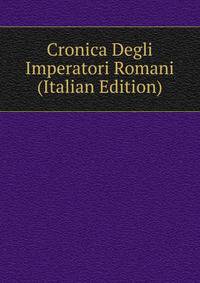 Cronica Degli Imperatori Romani (Italian Edition)