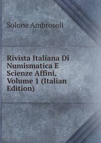 Rivista Italiana Di Numismatica E Scienze Affini, Volume 1 (Italian Edition)