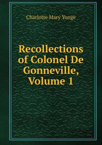Recollections of Colonel De Gonneville, Volume 1