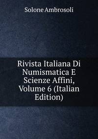 Rivista Italiana Di Numismatica E Scienze Affini, Volume 6 (Italian Edition)