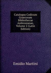 Catalogus Codicum Graecorum Bibliothecae Ambrosianae, Volume 2 (Latin Edition)
