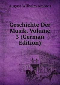 Geschichte Der Musik, Volume 3 (German Edition)